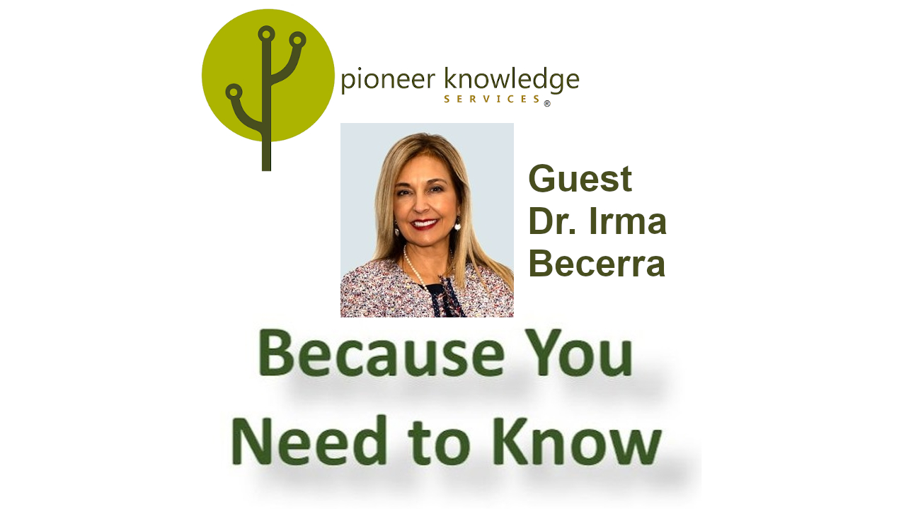 Because You Need to Know - Dr. Irma Becerra