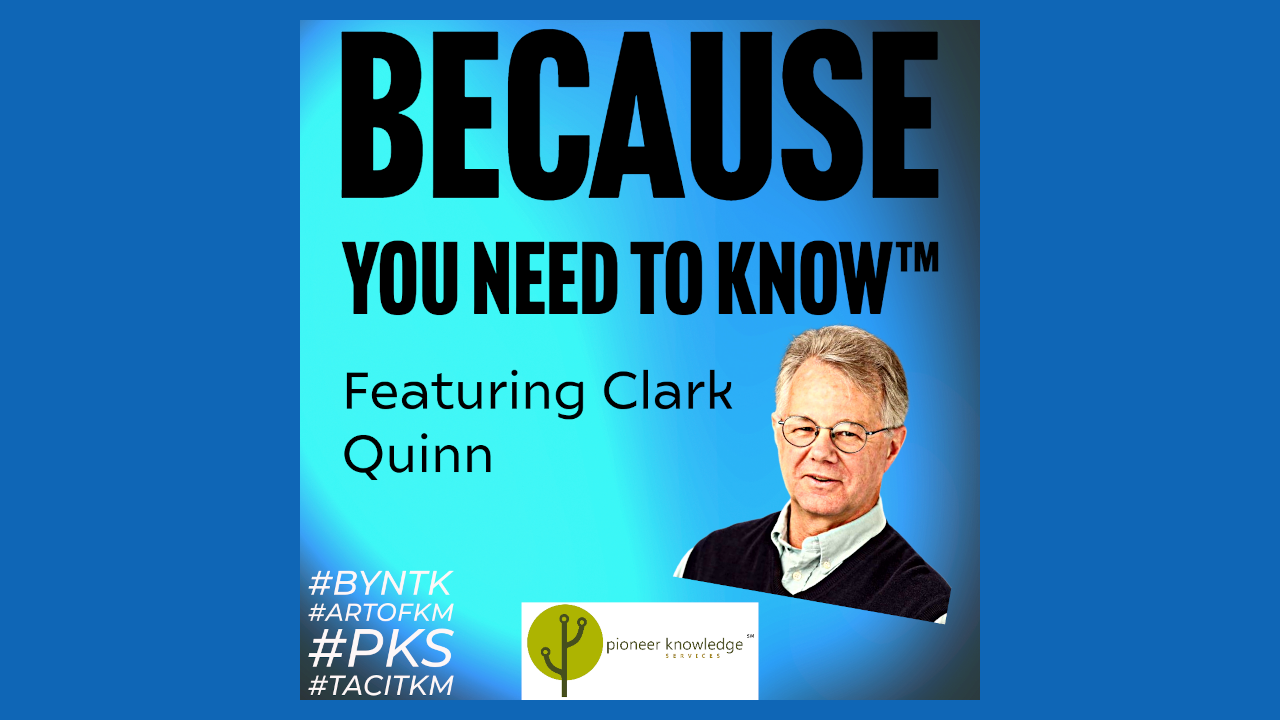 Because You Need to Know – Clark Quinn – RealKM